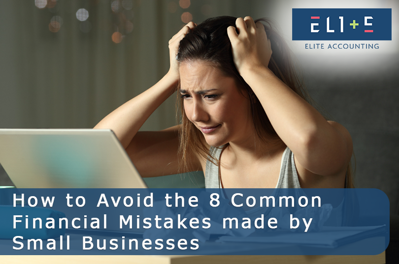 How to Avoid the 8 Common Financial Mistakes made by Small Businesses